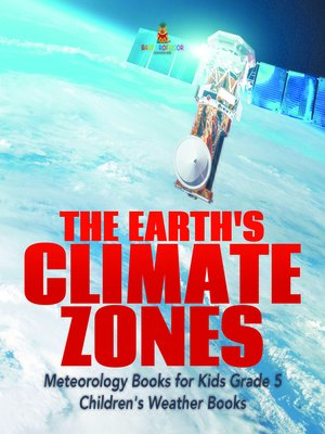 cover image of The Earth's Climate Zones--Meteorology Books for Kids Grade 5--Children's Weather Books